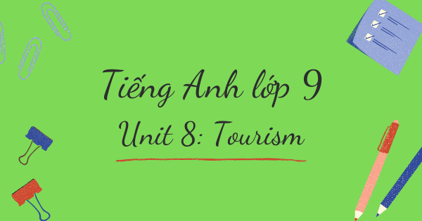 Từ vựng tiếng Anh lớp 9 | Unit 8: Tourism - Du lịch